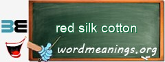 WordMeaning blackboard for red silk cotton